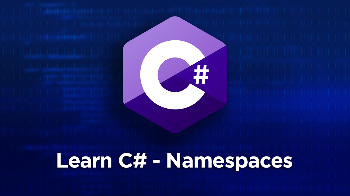 How to Learn C# Part 2 - Namespaces - Jeremy's Dotnet Blog